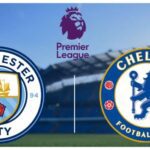 Premier League: Manchester City vs Chelsea – „Cetăţeni” de top