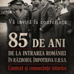 Conferința „85 de ani de la intrarea României în războiul împotriva U.R.S.S.  Context şi consecințe istorice”